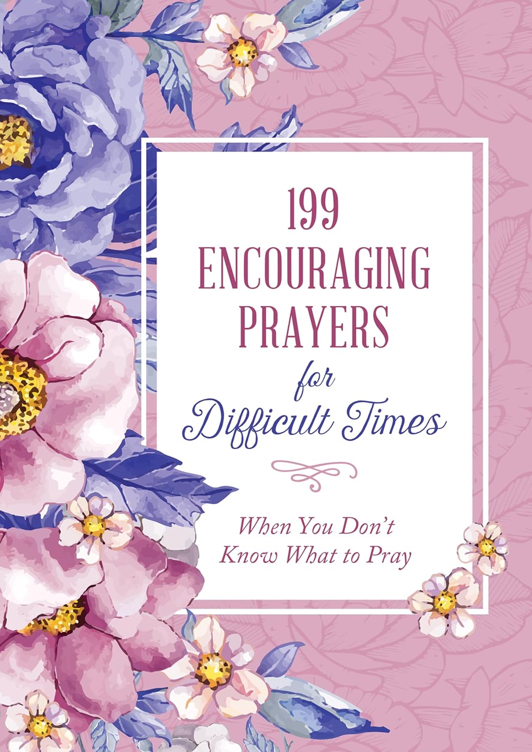 Portada de un libro con flores rosas y moradas y el título «199 oraciones de ánimo para momentos difíciles: cuando no sabes qué rezar», escrito con una elegante tipografía; un libro repleto de oraciones breves y sugerencias para rezar en cualquier situación.