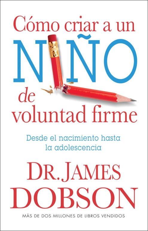 Portada del libro «Cómo criar a un niño de voluntad firme», de James Dobson. El título aparece en rojo y azul, con un lápiz rojo roto que atraviesa la palabra «NIÑO». Los subtítulos destacan consejos sobre la crianza de niños con voluntad firme.