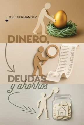 Portada del libro titulado Dinero, deudas y ahorros, de Joel Fernández, en la que aparecen figuras recortadas en papel que interactúan con un huevo dorado, un recibo y un tarro de monedas.