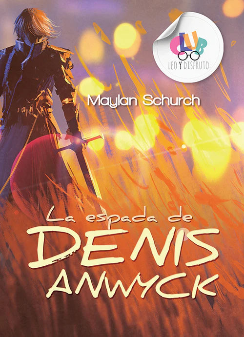 Portada del libro *La espada de Denis Anwyck*, de Maylan Schurch, ideal para que los niños lean y escriban, en la que aparece una persona con una espada de pie entre la hierba alta sobre un fondo llameante, que evoca una emocionante aventura de espadas.