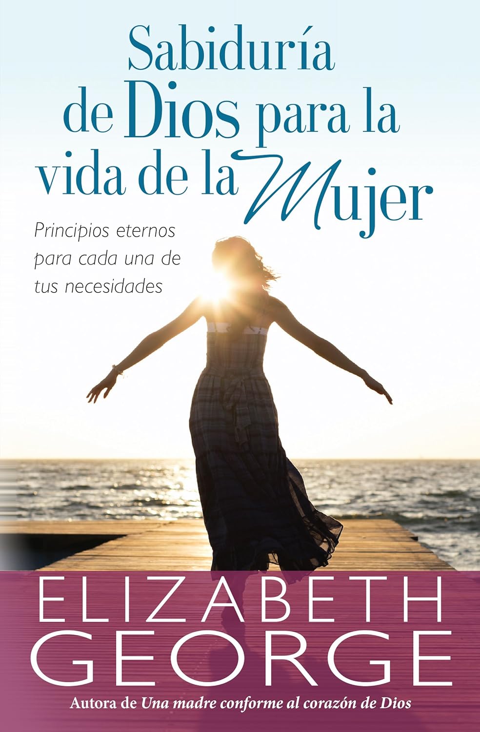 Portada del libro en la que aparece una mujer con los brazos extendidos junto al agua al atardecer, reflexionando sobre los principios bíblicos. Título: «Sabiduría de Dios para la vida de la mujer», de Elizabeth George.