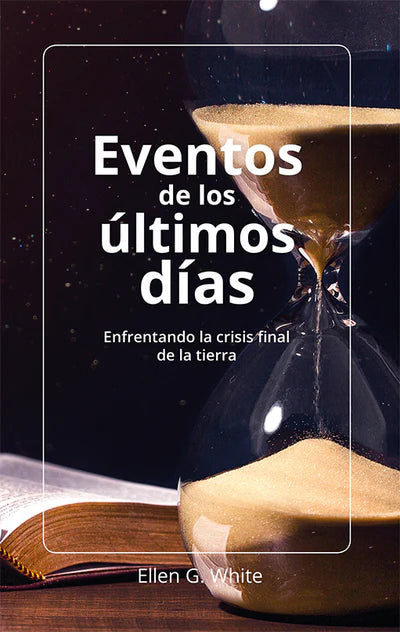 Portada del libro en español titulado «Eventos de los últimos días», de Ellen G. White, en la que aparecen un reloj de arena y un libro abierto, que simbolizan el regreso de Cristo y la urgencia ante los acontecimientos culminantes del conflicto entre el bien y el mal.