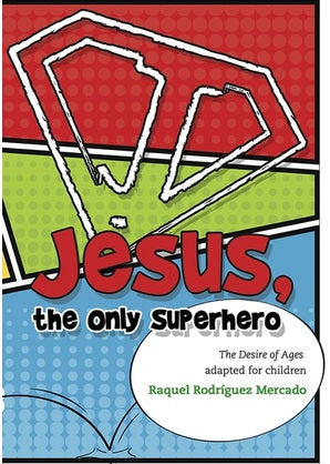 Portada del libro titulado Jesús, el único superhéroe, una adaptación infantil de *El deseo de las edades*, de Raquel Rodríguez Mercado.