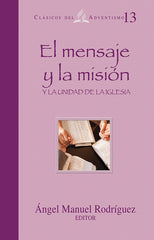 Classicos del Adventismo # 13 El Mensaje y la Mision Tapa Dura