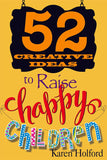 52 Creative Ideas to Raise Happy Children