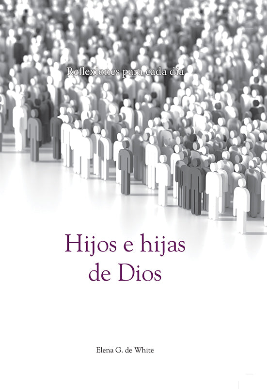 Portada de un libro en la que aparecen grupos de figuras con forma humana de color blanco y gris, con el título «Hijos e hijas de Dios» y el nombre de la autora, Elena G. de White, en el centro; ideal para un libro de reflexiones con 365 reflexiones diarias.