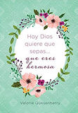 Hoy Dios quiere que sepas que eres hermosa