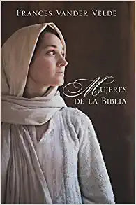 Portada del libro «Mujeres de la Biblia», de Frances Vander Velde, ideal para el estudio bíblico, en la que aparece una mujer con un pañuelo claro en la cabeza y una túnica, mirando hacia un lado sobre un fondo oscuro.
