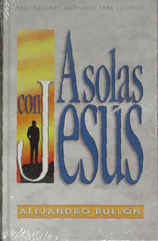Portada del libro *A solas con Jesús*, de Alejandro Bullón, *Devocional para adultos*. En ella aparece la silueta de una persona al atardecer junto a un texto grande y estilizado sobre un fondo amarillo y naranja. El subtítulo reza: *Orientaciones matutinas para adultos*.