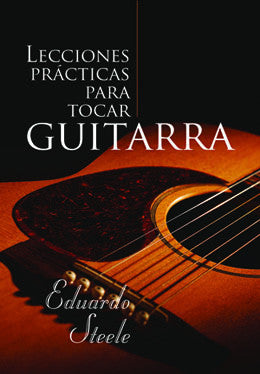 Primer plano de una guitarra acústica con el título del libro en español «Lecciones prácticas para tocar guitarra» y el nombre del autor, Eduardo Steele, superpuestos, en el que se presenta un «método sencillo» para aprender coritos e himnos.