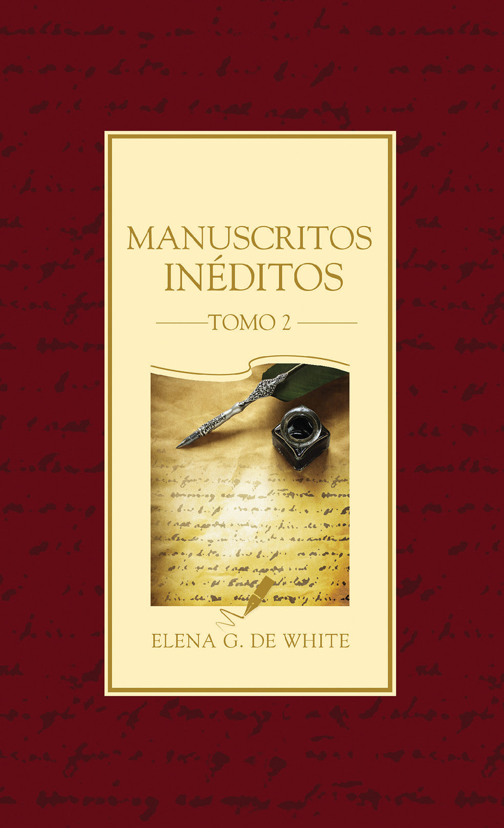 Portada del libro «Manuscritos Inéditos, tomo 2», de Elena G. de White, en la que aparecen una pluma, un tintero y un manuscrito escrito a mano sobre un fondo granate.