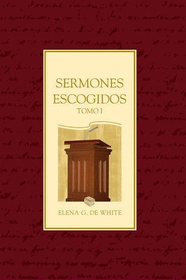 Portada del libro «Sermones Escogidos, Tomo I», de Elena G. de White, en la que aparecen un púlpito de madera y dos libros sobre un fondo burdeos, destacando los «sermones inspirados» y los «mensajes proféticos».