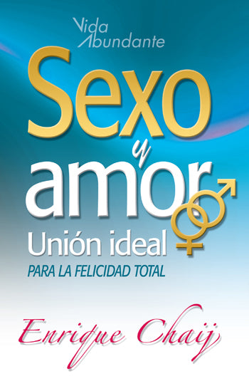 En la portada del libro, con fondo azul, se lee: «Sexo y amor, unión ideal para la felicidad total», de Enrique Chaij, en la que aparecen los símbolos de género masculino y femenino: una exploración de la sexualidad humana y la búsqueda del amor verdadero.