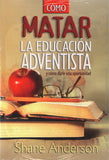Como Matar la Educacion Adventista