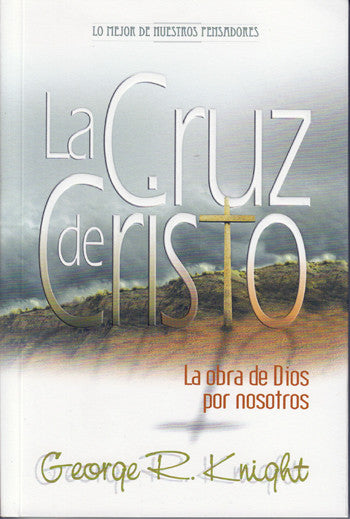 Portada del libro *La Cruz de Cristo*, de George Knight, en la que aparece una cruz sobre una colina con nubes al fondo y texto en español, que destaca «la justificación de Dios y la obra de Dios en la redención».