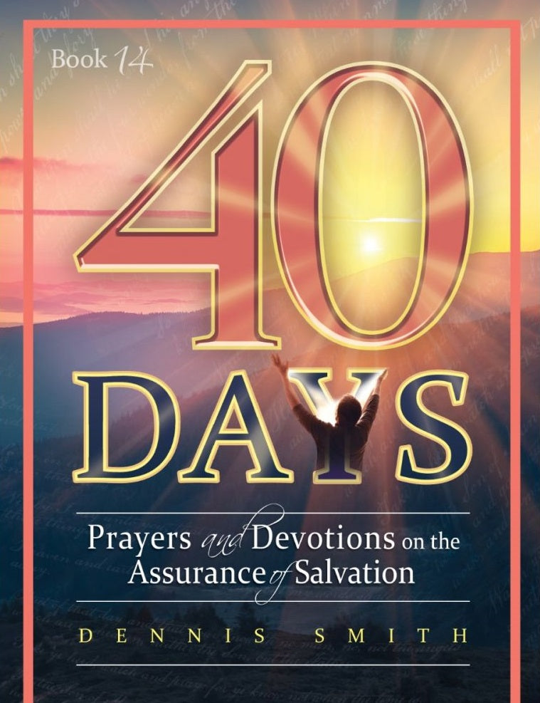 Portada del libro titulado «40 días: Oraciones y devociones sobre la certeza de la salvación», de Dennis Smith, en la que aparece una persona con los brazos en alto sobre un fondo de amanecer, ideal para un estudio de 40 días sobre la fe salvadora.