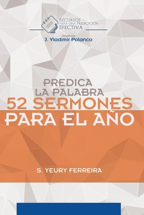 Portada del libro titulado Predica la Palabra: 52 sermones para el año, de S. Yeury Ferreira, una recopilación de sermones evangélicos para la vida cristiana.