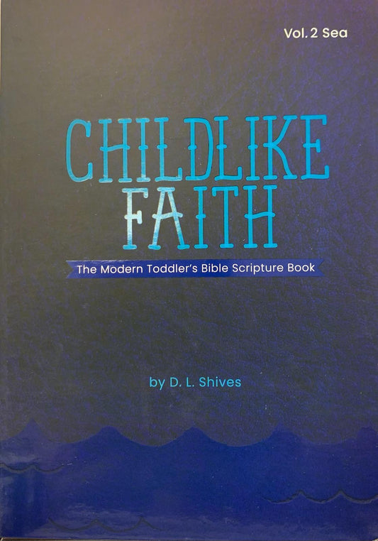 Portada de «Childlike Faith: The Modern Toddler’s Bible Scripture Book», de D. L. Shives, vol. 2, «Sea»: un libro de pasajes bíblicos para niños pequeños con texto en azul y verde azulado sobre un fondo azul oscuro, ideal como libro de cartón cristiano para niños pequeños.