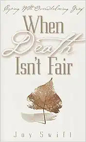 Portada del libro *When Death Isn't Fair*, de Joy Swift, en la que aparece una hoja seca y el subtítulo *Coping With Overwhelming Grief* sobre un fondo claro; la obra ofrece palabras de ánimo para superar el duelo y explora la relación entre Dios y el sufrimiento.