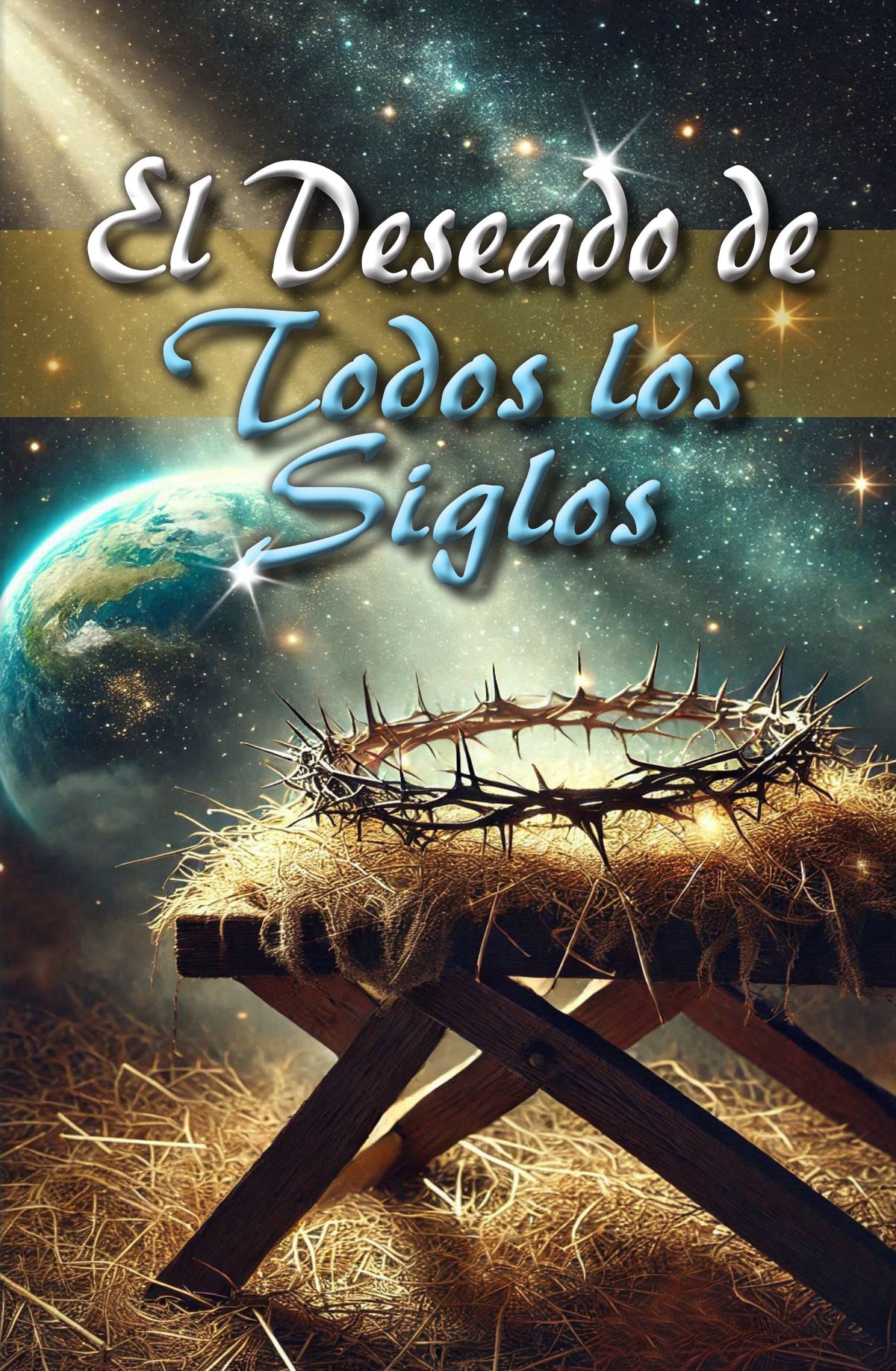 En la portada del libro *El Deseado de Todos los Siglos, vida de Jesús* aparece una corona de espinas sobre un pesebre lleno de paja, con la Tierra y las estrellas como fondo.