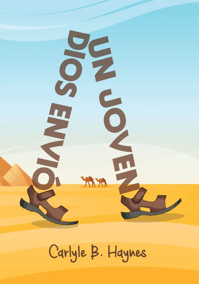 Portada del libro en la que se ven unas sandalias grandes caminando por un desierto con pirámides y camellos, que evocan el crecimiento personal de José Biblia; el título «Un Joven Dios Envió» forma la silueta de unas piernas. Autor: Carlyle B. Haynes.