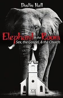 Un elefante enorme se alza detrás de una pequeña iglesia blanca con campanario. El título del libro es *Elephant in the Room: Sex, the Gospel, & the Church*, de Dustin Hall: una reflexión que invita a la reflexión sobre la sexualidad bíblica en la comunidad de fe actual.