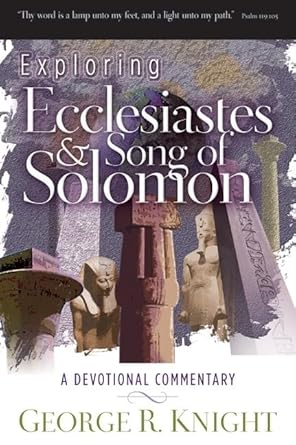 La portada del libro *Exploring Ecclesiastes & Song of Solomon: A Devotional Commentary*, de George R. Knight, en la que aparecen estatuas y columnas antiguas al fondo, destaca las reflexiones sobre el Eclesiastés y el Cantar de los Cantares.