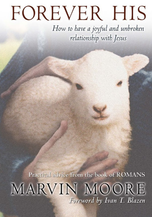 Portada del libro *Forever His*, de Marvin Moore, en la que aparece una persona sosteniendo un cordero, con un subtítulo sobre cómo forjar una relación con Jesús y consejos prácticos extraídos de la carta de Pablo a los Romanos.