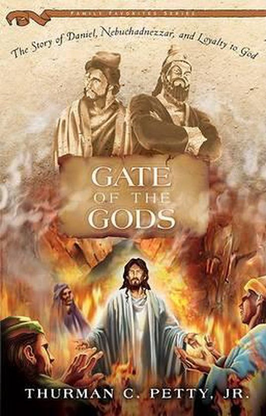 Portada del libro *Gate of the Gods*, de Thurman C. Petty, Jr., en la que aparecen figuras bíblicas rodeadas de llamas, con un subtítulo que destaca a Daniel, Nabucodonosor y la lealtad inquebrantable a Dios.