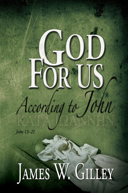 Portada del libro con el título *God For Us: According to John*, con tela blanca sobre un fondo verde texturizado. Autor: James W. Gilley. Analiza los capítulos 13 a 21 del Evangelio de Juan y la oración de Jesús en dicho evangelio.
