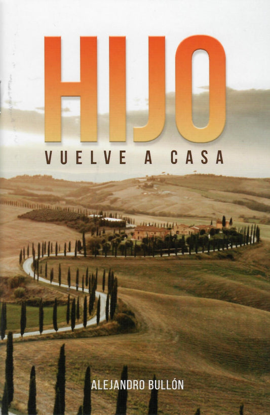 Portada del libro *Hijo, vuelve a casa*, de Alejandro Bullón, en la que aparece un camino sinuoso —un camino seguro— que atraviesa un paisaje rural con árboles y una casa de campo que simboliza «la casa del Padre» en la lejanía.