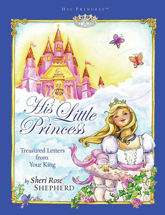 Portada del libro *His Little Princess: Treasured Letters from Your King* (Su pequeña princesa: cartas preciadas de tu Rey), un libro cristiano y devocional para niñas escrito por Sheri Rose Shepherd, en la que aparecen una princesa rubia, un castillo, mariposas y un borde decorativo.