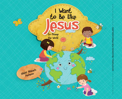 Tres niños juegan alrededor de una Tierra sonriente, con el texto «Quiero ser como Jesús para cambiar el mundo» encima de ellos: una escena perfecta para los momentos de oración en la etapa de preescolar. El fondo azul está decorado con nubes, flores y mariposas.
