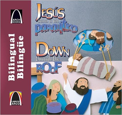 Portada del libro en la que se muestra una ilustración de Jesús curando a un paralítico al que han bajado a través del tejado, con texto bilingüe en español e inglés: un título atractivo de la serie «Libros Arco bilingüe» de historias bíblicas para niños.