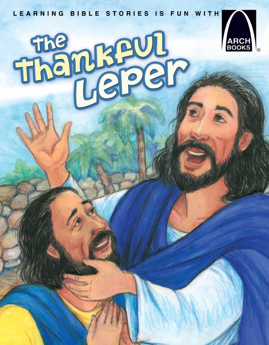 La portada ilustrada de *El leproso agradecido* muestra a dos hombres con túnicas, uno de ellos arrodillado y tocando el brazo del otro, ambos expresando alegría: una escena inspirada en la curación de los diez leprosos por parte de Jesús, tal y como se relata en Lucas 17:11-19. El logotipo de Arch Books aparece en la esquina superior derecha.
