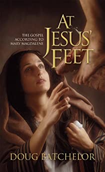 Portada del libro *A los pies de Jesús*, de Doug Batchelor, en la que se ve a María Magdalena acercándose a los pies de un hombre, con el subtítulo *El Evangelio según María Magdalena*: una impactante representación de su experiencia de salvación tal y como se recoge en las Escrituras.