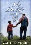 Portada del libro *My Daddy Told Me So*, de Walter L. Wright, en la que aparecen un hombre y un niño cogidos de la mano mientras caminan al aire libre, lo que simboliza a los padres como guías y fuentes de inspiración cristiana.