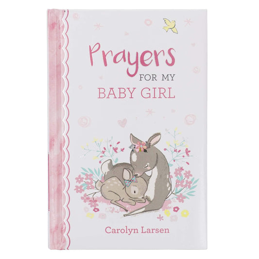 Un libro de oraciones para niñas, de tapa dura, titulado *Prayers for My Baby Girl*, de Carolyn Larsen, con una ilustración en la portada de dos ciervos rodeados de flores: una colección llena de sentimiento, perfecta para las oraciones de las madres y sus hijas.