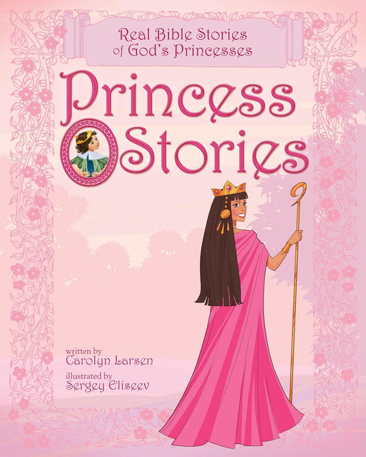 Portada del libro titulado «Princess Stories», en la que aparece la princesa de Dios con una capa rosa y un bastón en la mano, rodeada por un borde floral. Ideal para niñas de entre 4 y 8 años. Escrito por Carolyn Larsen e ilustrado por Sergey Eliseev.