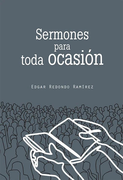 Portada del libro «Sermones para toda ocasión», del Dr. Edgar Redondo, en la que aparecen unas manos en silueta sosteniendo un libro ante una multitud; ideal para quienes buscan inspiración en la predicación y nuevos sermones.
