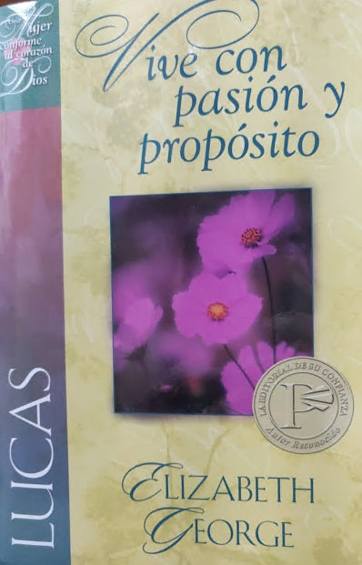 Portada del libro «Vive con pasión y propósito», de Elizabeth George, en la que aparece una fotografía de flores rosas y un texto en letra decorativa, inspirada en el estudio de Lucas para una vida apasionada en Cristo.
