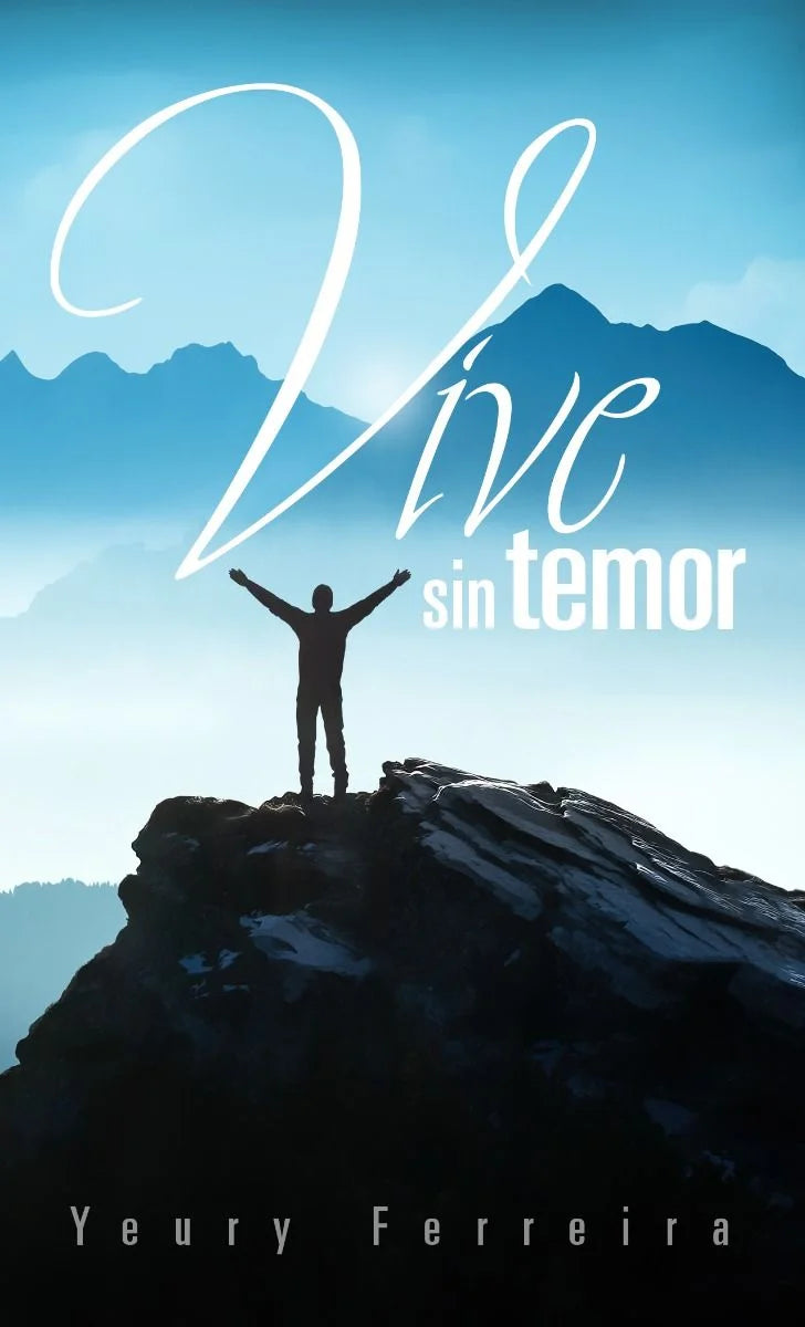 Portada de un libro en la que se ve la silueta de una persona de pie, con los brazos en alto, en la cima de una montaña; una oportunidad para vencer el miedo, titulada Vive sin temor.