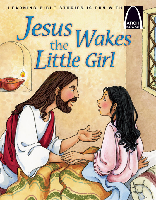 Ilustración de Jesús sentado junto a una niña en una cama, tendiéndole la mano; el título del libro es «Jesús despierta a la niña», de Arch Books: una conmovedora versión de la historia de Jesús que muestra cómo Dios provee, inspirada en Mateo 6:25-34.