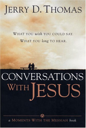 Portada del libro «Conversaciones con Jesús», de Jerry D. Thomas, en la que aparece la silueta de dos personas sentadas en un banco con una puesta de sol de fondo, invitando a los lectores a entablar conversaciones profundas con Jesús, el Hijo de Dios.