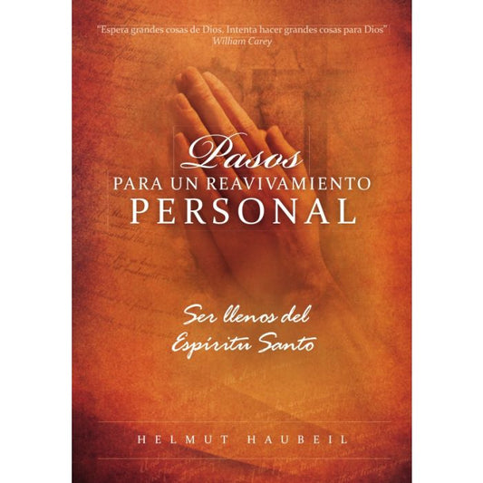 Portada de un libro con unas manos en actitud de oración y el título «Pasos para un reavivamiento personal: Ser llenos del Espíritu Santo», de Helmut Haubeil, sobre un fondo naranja; ideal para quienes desean crecer espiritualmente.