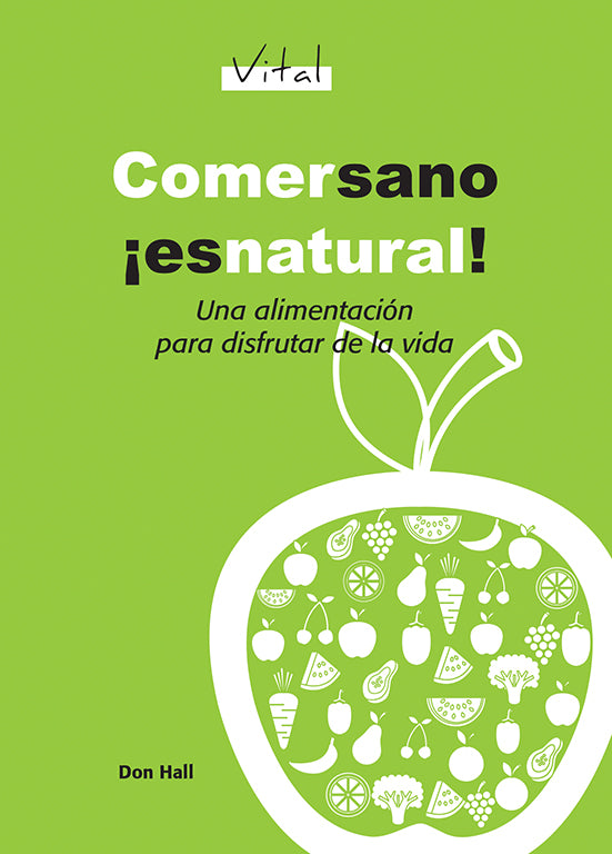 Portada de un libro verde titulado «Comer sano ¡es natural!», con la ilustración de una manzana llena de diversas frutas y verduras, que ofrece orientación médica y consejos sobre hábitos alimentarios para fomentar una alimentación saludable y llevar una vida sana.