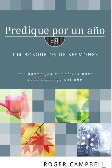 Portada del libro «Predique por un año n.º 8», de Roger Campbell, en la que aparece una cuadrícula con imágenes de las estaciones del año y un texto sobre «104 bosquejos para sermones y estructura para pastores», con un índice de pasajes bíblicos para cada domingo del año.