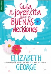 Portada de un libro con un diseño floral titulada *Guía de una jovencita para las buenas decisiones*, de Elizabeth George, ideal para toda jovencita que busca convertirse en mujer en medio de mensajes contradictorios, con flores rosas y blancas sobre un fondo azul y blanco.