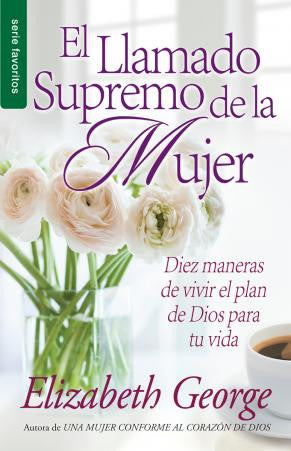 Portada del libro *El Llamado Supremo de la Mujer*, de Elizabeth George, en la que aparecen flores blancas en un jarrón y un texto en morado y dorado, que inspira alegría y muestra los pasos esenciales para alcanzar una vida plena.