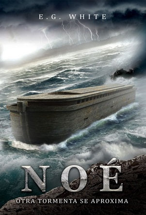 Un gran arca de madera flota sobre un mar embravecido bajo un cielo oscuro y nublado con relámpagos. El texto dice: E. G. White, NOÉ, Lo que verdaderamente ocurrió: Se avecina otra tormenta.